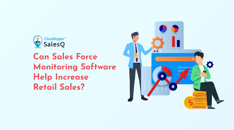 Can-a-Sales-Force-Monitoring-Software-Help-Increase-Retail-Sales