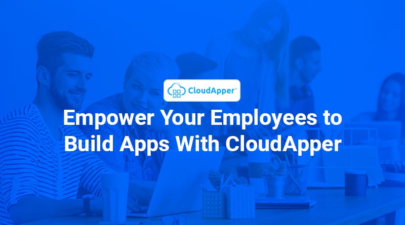Empower-Your-Employees-to-Build-Apps-With-CloudApper-No-Code-Tool