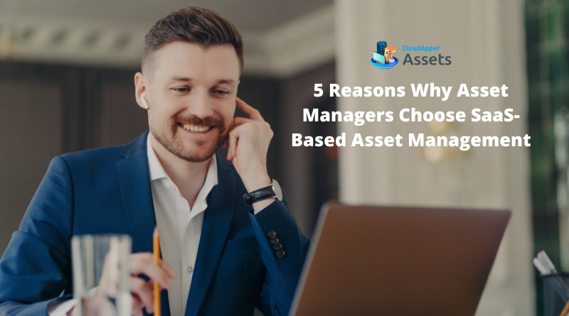 5 Reasons Why Asset Managers Choose SaaS-Based Asset Management