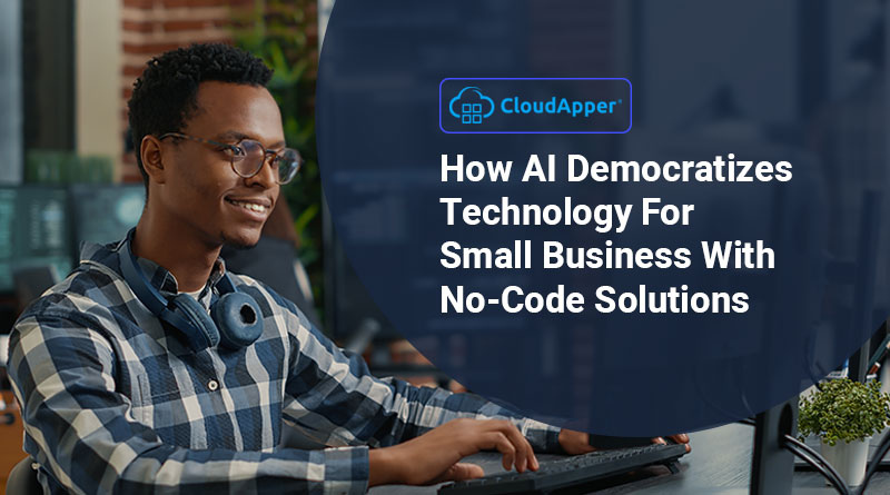 How-AI-Democratizes-Technology-For-Small-Business-With-No-Code