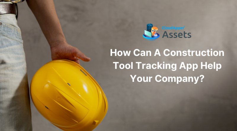 How Can a Construction Tool Tracking App Help Your Company?