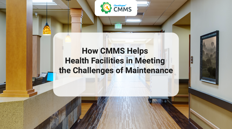 How CMMS Helps Health Facilities in Meeting the Challenges of Maintenance