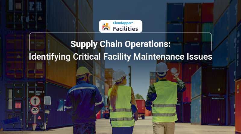 Supply-Chain-Operation--Identifying-Critical-Facility-Maintenance-Issues