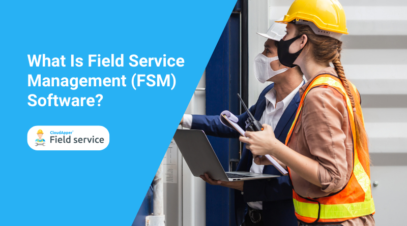 What Is Field Service Management (FSM) Software