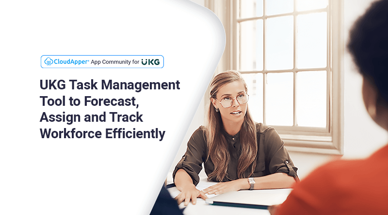 UKG-Task-Management-Tool-to-Forecast,-Assign-and-Track-Workforce-Efficiently