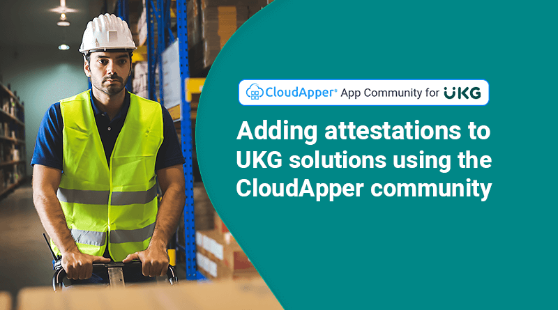 Augmenting-UKG-software-with-CloudApper-Adding-attestations-to-employee-time-clocks