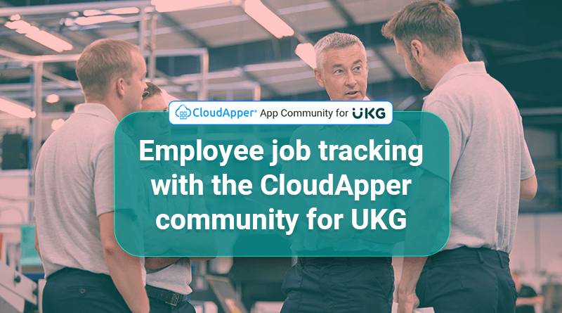 CloudApper-makes-employee-job-tracking-possible-for-your-UKG-solutions