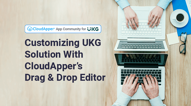 Customizing-UKG-Solution-With-CloudAppers-Drag-and-Drop-Editor
