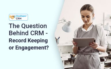The Question Behind CRM – Record Keeping or Engagement?