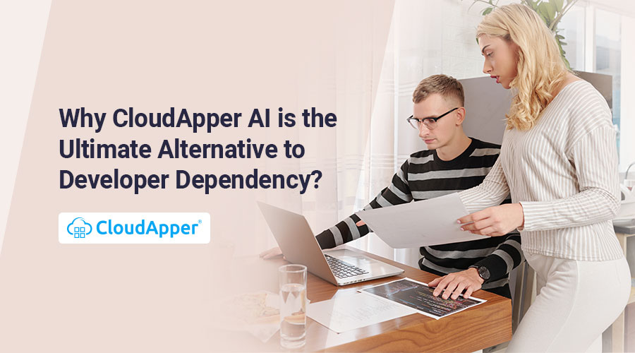 Why-CloudApper-AI-is-the-Ultimate-Alternative-to-Developer-Dependency