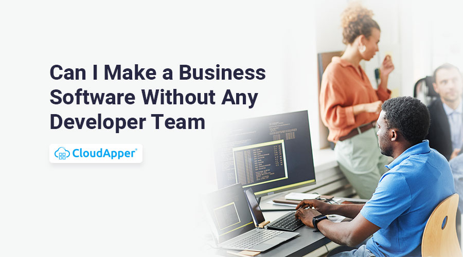 Can-I-Make-a-Business-Software-Without-Any-Developer-Team