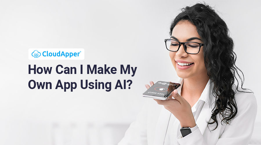 How Can I Make My Own App Using AI