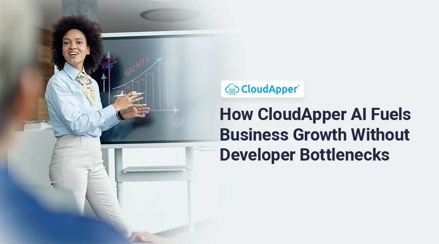 How-CloudApper-AI-Fuels-Business-Growth-Without-Developer-Bottlenecks