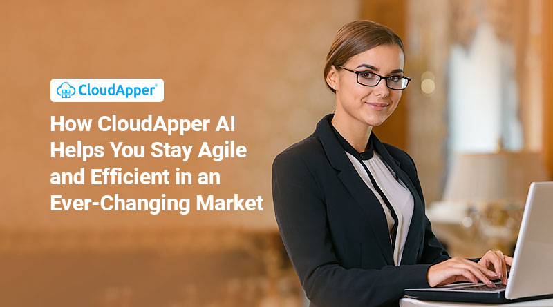 How-CloudApper-AI-Helps-You-Stay-Agile-and-Efficient-in-an-Ever-Changing-Market