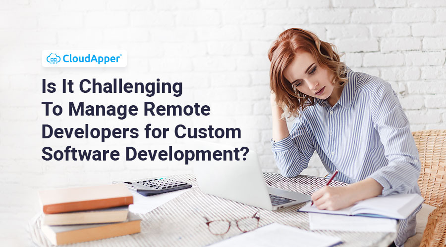 Is-It-Challenging-To-Manage-Remote-Developers-for-Custom-Software-Development